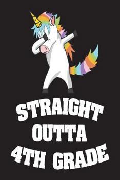 Straight Outta 4th Grade: Unicorn Last Day Of School Gag Gift Notebook For Fourth Graders