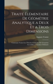 Hardcover Traité Élémentaire De Géométrie Analytique a Deux Et a Trois Dimensions: Contenant Toutes Les Théories Générales De Géométire Accessibles a L'analyse [French] Book