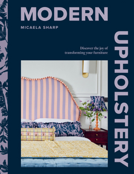 Hardcover Modern Upholstery: Discover the Joy of Transforming Your Furniture Book