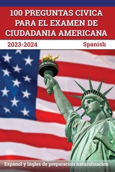 Paperback 100 Preguntas civica para el Examen de Ciudadania Americana 2023-2024: Espanol y Ingles de preparacion naturalizacion [Spanish] Book