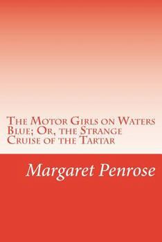 The Motor Girls on Waters Blue; or, The Strange Cruise of the Tartar - Book #8 of the Motor Girls