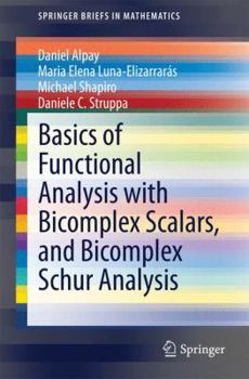 Paperback Basics of Functional Analysis with Bicomplex Scalars, and Bicomplex Schur Analysis Book