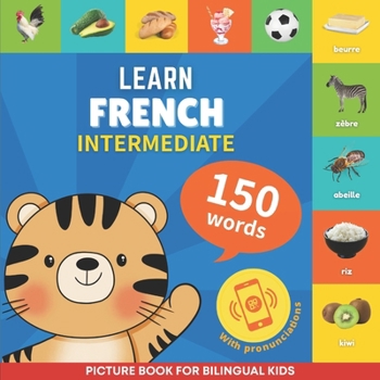 Paperback Learn french - 150 words with pronunciations - Intermediate: Picture book for bilingual kids Book