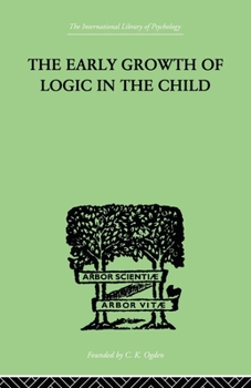 Paperback The Early Growth of Logic in the Child: Classification and Seriation Book