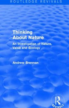 Paperback Thinking about Nature (Routledge Revivals): An Investigation of Nature, Value and Ecology Book