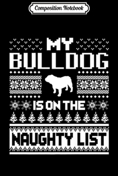 Composition Notebook: Bulldog On Naughty List Dog Ugly Christmas Premium  Journal/Notebook Blank Lined Ruled 6x9 100 Pages