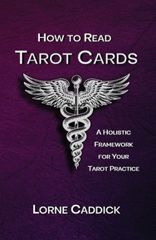 How to Read Tarot Cards : A Holistic Framework for Your Tarot Practice