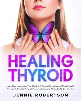 Paperback Thyroid Healing: Learn How to Activate This Gland with Natural Remedies and Finally Heal It Through Hashimoto's Protocol, Proper Nutrit Book