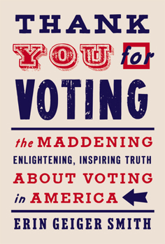 Hardcover Thank You for Voting: The Maddening, Enlightening, Inspiring Truth about Voting in America Book