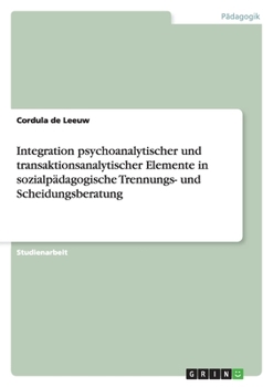 Paperback Integration psychoanalytischer und transaktionsanalytischer Elemente in sozialpädagogische Trennungs- und Scheidungsberatung [German] Book
