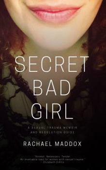 Paperback Secret Bad Girl: A Sexual Trauma Memoir and Resolution Guide Book
