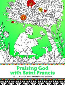 Paperback Praising God with Saint Francis: A Coloring Book for Prayer and Meditation Book