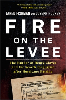 Fire on the Levee: The Killing of Henry Glover and the Quest for Justice after Hurricane Katrina