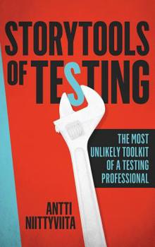 Hardcover Storytools of Testing: How To Get Your Voice Heard And Become Highly Valued Software Testing Professional Book