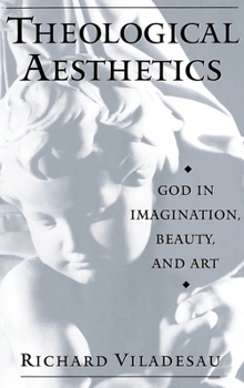 Hardcover Theological Aesthetics: God in Imagination, Beauty, and Art Book