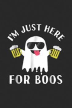 I'm Just Here for Boos: I'm Just Here for Boos Funny Beer Halloween Journal/Notebook Blank Lined Ruled 6x9 100 Pages