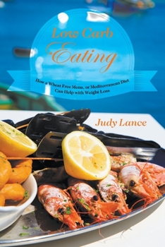 Paperback Low Carb Eating: How a Wheat Free Menu, or Mediterranean Diet Can Help with Weight Loss Book