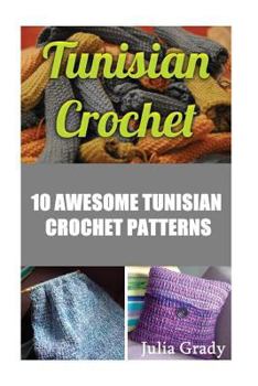 Paperback Tunisian Crochet: 10 Awesome Tunisian Crochet Patterns Book