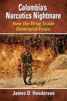 Paperback Colombia's Narcotics Nightmare: How the Drug Trade Destroyed Peace Book