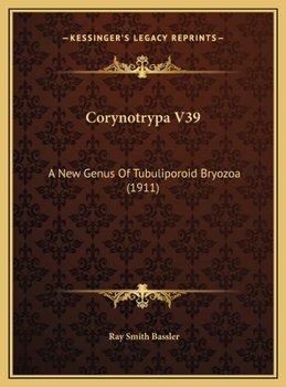 Hardcover Corynotrypa V39: A New Genus Of Tubuliporoid Bryozoa (1911) Book