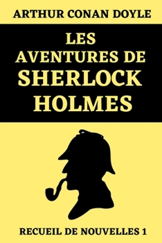 Paperback Les Aventures de Sherlock Holmes (Recueil de Nouvelles 1): ?dition Originale Annot?e [French] Book