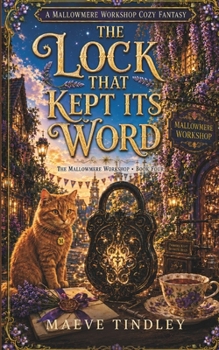 The Lock That Kept Its Word: A Cozy Fantasy of a Magical Workshop, Enchanted Objects, and Found Family (The Mallowmere Workshop)
