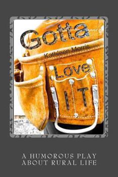Paperback Gotta Love It - A Humorous Play About Rural Life Book