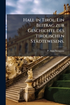 Paperback Hall in Tirol. Ein Beitrag zur Geschichte des tirolischen Städtewesens. [German] Book