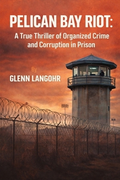 PELICAN BAY RIOT: A True Thriller of Organized Crime and Corruption in Prison
