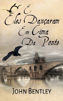 Paperback E Eles Dançaram Em Cima Da Ponte: Uma Novela De Avignon Medieval [Portuguese] Book