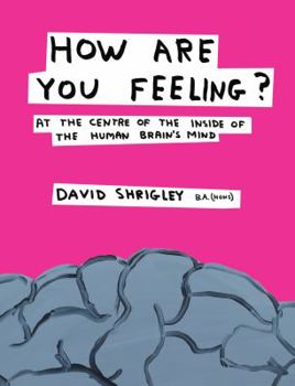 Hardcover How Are You Feeling?: At the Centre of the Inside of the Human Brain's Mind Book