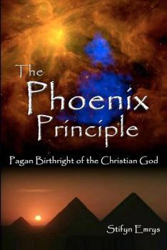 Paperback The Phoenix Principle: Pagan Birthright of the Christian God Book