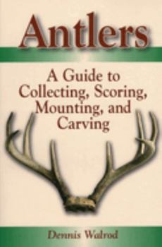 Paperback Antlers: A Guide to Collecting, Scoring, Mounting, and Carving Book