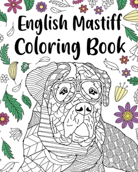 Paperback English Mastiff Coloring Book: English Mastiff Lover Gift, Animal Coloring Book, Floral Mandala Coloring Pages Book