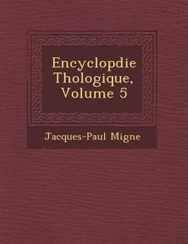 Paperback Encyclop&#65533;die Th&#65533;ologique, Volume 5 [French] Book