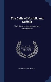 Hardcover The Calls of Norfolk and Suffolk: Their Paston Connections and Descendants Book