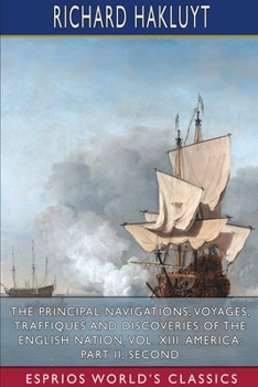 The Principal Navigations, Voyages, Traffiques, And Discoveries Of The English Nation, Volume 13