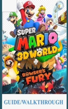 Paperback Super Mario 3D World Guide/Walkthrough: A Beginner's Guide and Walkthrough to Master Animal Super Mario 3d World + Bowser's Fury Book