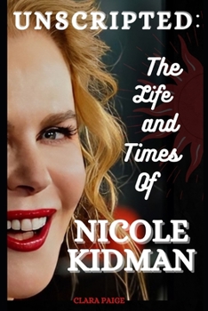 Paperback Unscripted: The Life and Times of Nicole Kidman Book