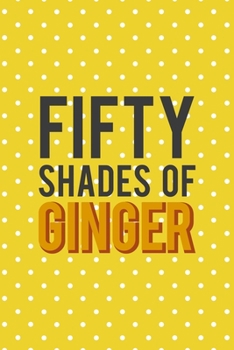 Paperback Fifty Shades Of Ginger: Notebook Journal Composition Blank Lined Diary Notepad 120 Pages Paperback Yellow And White Points Ginger Book