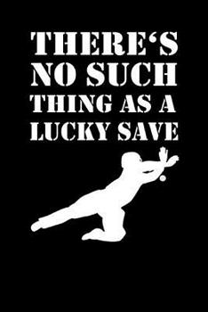THERE'S NO SUCH THINGS AS A LUCKY SAVE: Notizbuch Unihockey Notebook Innebandy Hockey 6x9 Punkteraster