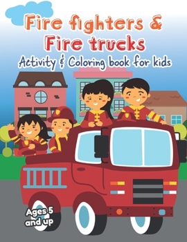 Paperback Fire fighters and Fire Trucks Activity and Coloring Book for kids Ages 5 and up: Filled with Fun Activities, Word Searches, Coloring Pages, Dot to dot Book