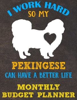 Monthly Budget Planner: Monthly Weekly Daily Budget Planner (Undated - Start Any Time) Bill Tracker Budget Tracker Financial Planner for Pekingese Dog Puppy Owners and Lovers