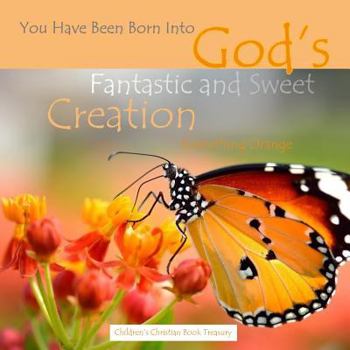 Children's Christian Book Treasury: God's Fantastic and Sweet Creation: Everything Orange