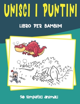 Paperback Unisci i Puntini: Libro in brossura, divertente Dot To Dot Book con 50 simpatici animali e altre cose, un must assoluto per i bambini. [Italian] Book