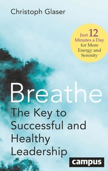 Hardcover Breathe: The Key to Successful and Healthy Leadership--Just 12 Minutes a Day for More Energy and Serenity Book