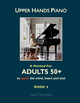 Paperback Upper Hands Piano: A Method for Adults 50+ to SPARK the Mind, Heart and Soul: Book 1 Book