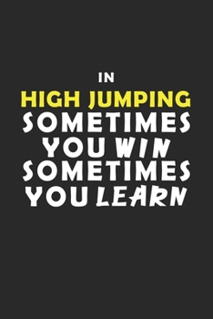 In High jumping Sometimes You Win Sometimes You Learn Notebook: Lined Notebook / Journal Gift, 120 Pages, 6x9, Soft Cover, Matte Finish