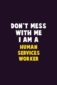 Paperback Don't Mess With Me, I Am A Human Services Worker: 6X9 Career Pride 120 pages Writing Notebooks Book