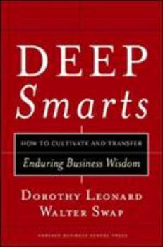 Hardcover Deep Smarts: How to Cultivate and Transfer Enduring Business Wisdom Book